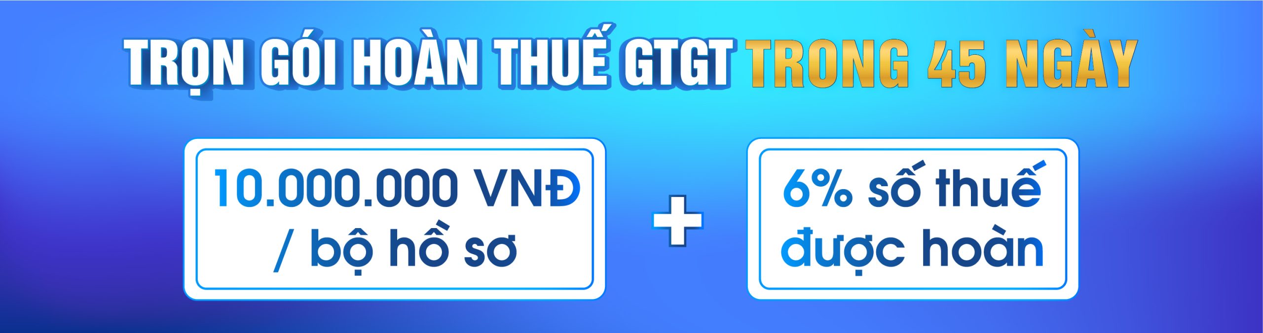 Dịch vụ kế toán - Trọn gói hoàn thuế giá trị gia tăng trong 45 ngày